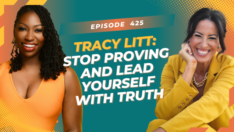 Tracy Litt: Stop Proving and Lead Yourself with Truth